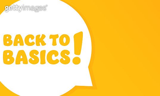 Back to basics. Speech bubble with Back to basics text. 2d illustration ...