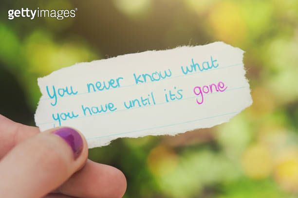 You never know what you have until it's gone, says nostalgic regretful ...