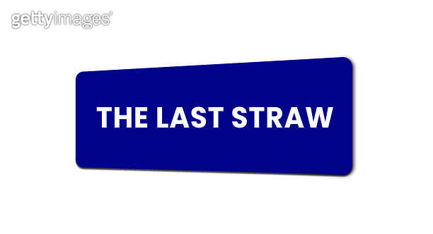 The Last Straw. The Last Straw Sign, Labeling, Sticker, Vector ...